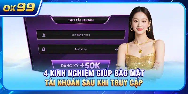 4 kinh nghiệm giúp bảo mật tài khoản sau khi truy cập