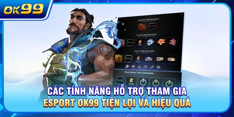 Các tính năng hỗ trợ tham gia Esport OK99 tiện lợi và hiệu quả