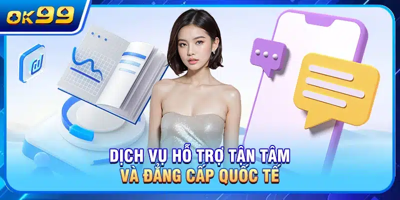Dịch vụ hỗ trợ tận tâm và đẳng cấp quốc tế