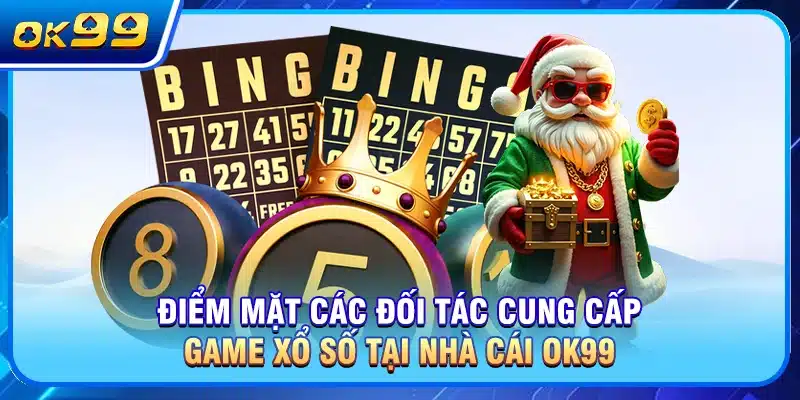 Điểm mặt các đối tác cung cấp game xổ số tại nhà cái OK99