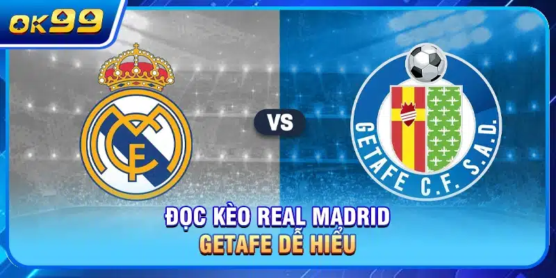 Đọc kèo Real Madrid - Getafe dễ hiểu