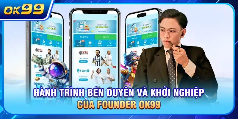 Hành trình bén duyên và khởi nghiệp của founder OK99