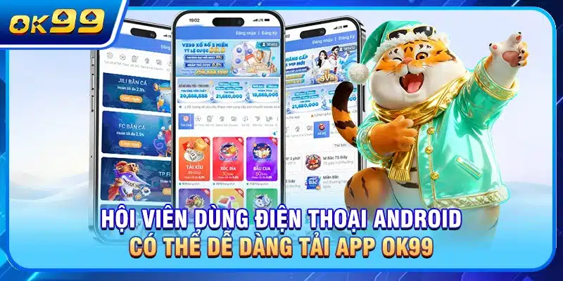 Hội viên dùng điện thoại Android có thể dễ dàng tải app OK99
