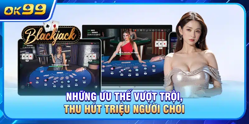 Những ưu thế vượt trội, thu hút triệu người chơi