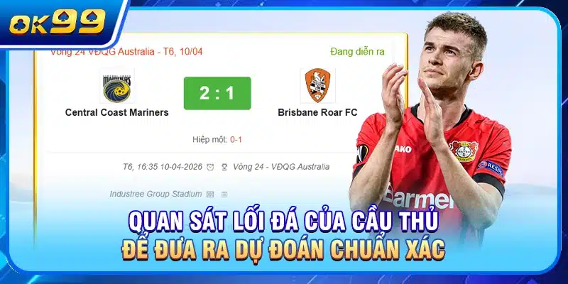 Quan sát lối đá của cầu thủ để đưa ra dự đoán chuẩn xác