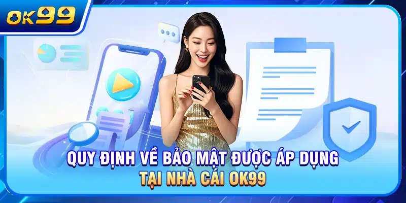 Quy định về bảo mật được áp dụng tại nhà cái OK99
