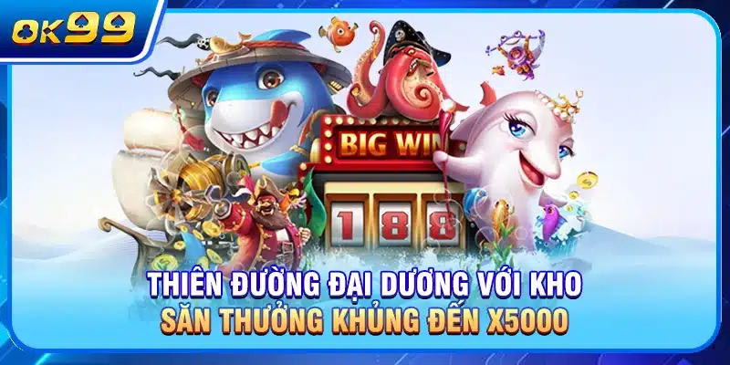 Thiên đường đại dương với kho săn thưởng khủng đến x5000