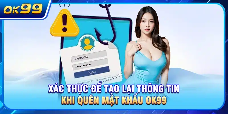 Xác thực để tạo lại thông tin khi quên mật khẩu OK99