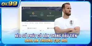 Kèo Số Phút Có Bàn Thắng Đầu Tiên